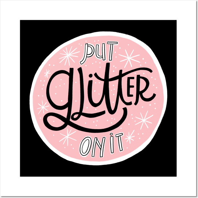 Put Glitter on It Wall Art by CynthiaF